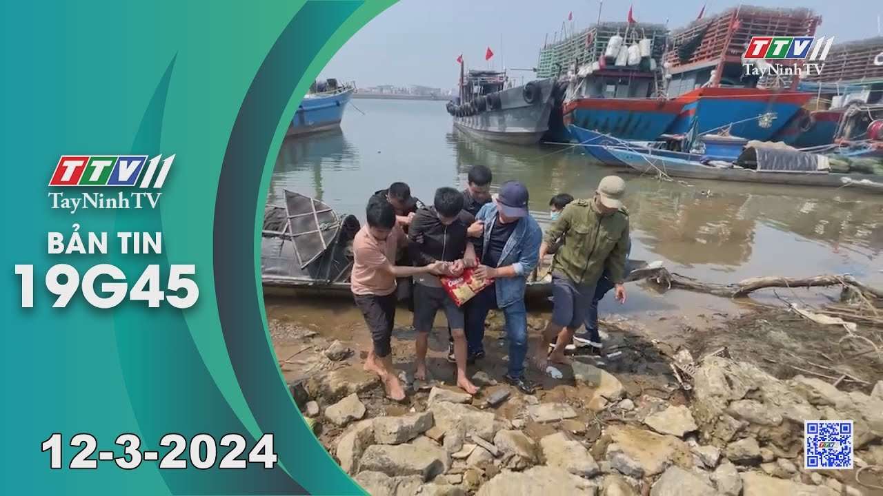 Bản tin 19G45 | 12-3-2024