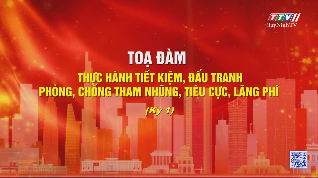 Tọa đàm: Thực hành tiết kiệm, đấu tranh phòng, chống tham nhũng, tiêu cực, lãng phí - Kỳ 01