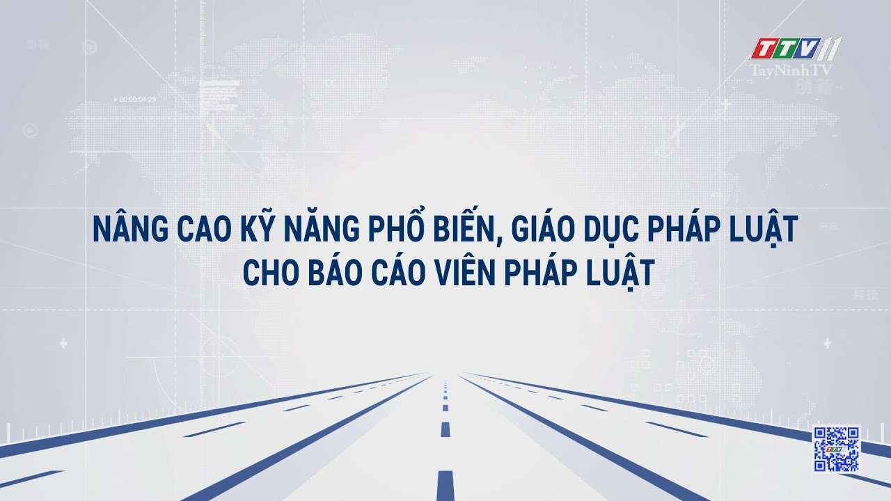 Nâng cao kỹ năng phổ biến, giáo dục pháp luật cho báo cáo viên pháp luật