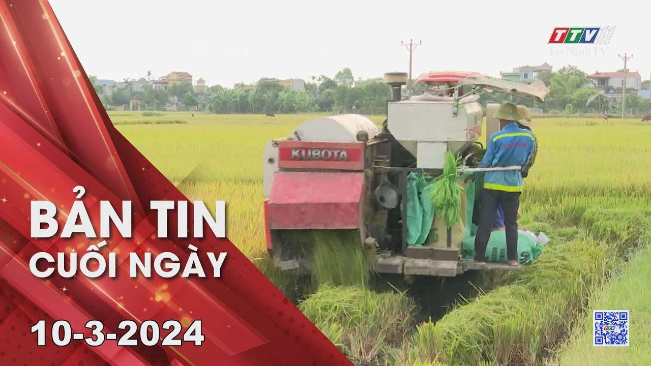 Bản tin cuối ngày 10-3-2024 | Tin tức hôm nay | TayNinhTV